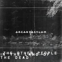 ARCANE ASYLUM - The Other People In The Land Of The Dead