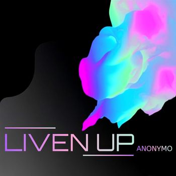 Anonymo - Liven Up (Explicit)