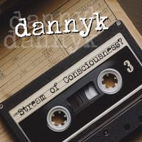 Danny K - Stream of Consciousness