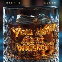 Richie Allen - You Had Me At Whiskey