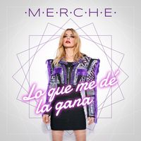 Merche - Lo Que Me Dé La Gana