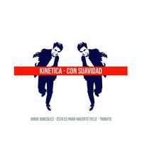 KINETICA - Con Suavidad: Tributo a Jorge González