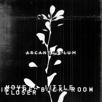ARCANE ASYLUM - Move A Little Closer In The Back Room