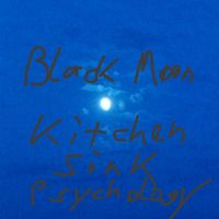 Black Moon - Kitchen Sink Psychology