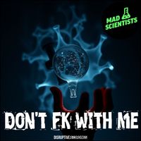 Mad Scientists - Don't FK With Me! (Explicit)