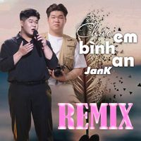 Jank - Chúc Em Bình An (Remix)