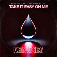 Bob Sinclar, Michael Ekow - Take It Easy on Me Remixes