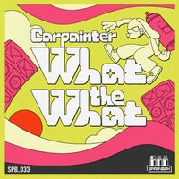 Carpainter - What The What