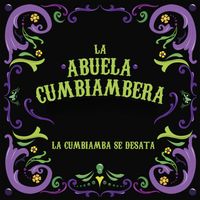 La Abuela Cumbiambera - La Cumbiamba Se Desata