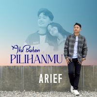 Arief - Aku Bukan Pilihanmu