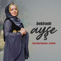 Bekiranlı Ayşe - Îşev Barî Barane / Lê Kinê