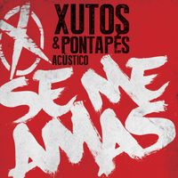 Xutos & Pontapés - Se Me Amas