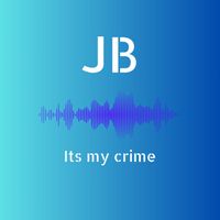 JB - Its my crime