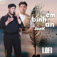 Jank - Chúc Em Bình An (Lofi)