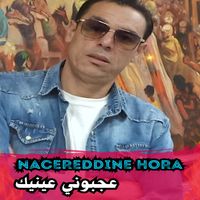 Nacereddine Hora - عجبوني عينيك