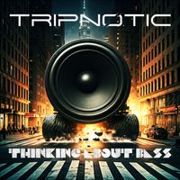Tripnotic - Thinking About Bass
