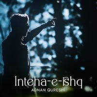 Adnan Qureshi - Inteha-e-Ishq