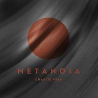Charlie Ryan - Metanoia