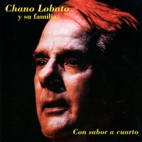 Chano Lobato - Con Sabor a Cuarto
