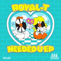 Royal-T - Needed U