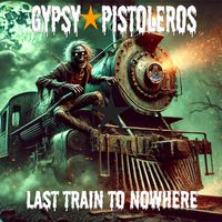 Gypsy Pistoleros - Last Train to Nowhere