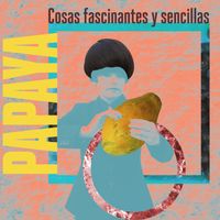 Papaya - Cosas Fascinantes y Sencillas