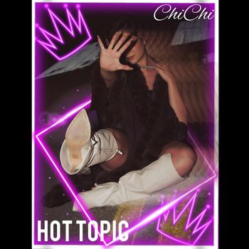 Chi Chi - Hot Topic (Explicit)