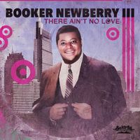 Booker Newberry III - There Ain't No Love