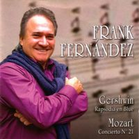 Frank Fernández - Gershwin: Rhapsody in Blue - Mozart: Concierto para piano y orquesta  Nº 21