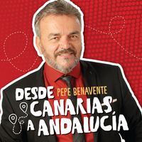 Pepe Benavente - Desde Canarias a Andalucía