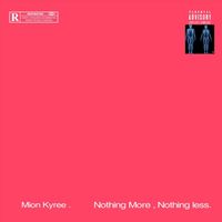 Mion Kyree - Nothing More , Nothing Less. (Explicit)