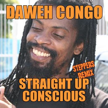 Daweh Congo - Straight Up Conscious (Steppers Remix)