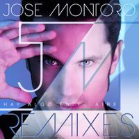 Jose Montoro - Hay Algo en el Aire (Remixes)