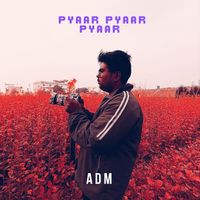 ADM - Pyaar pyaar pyaar