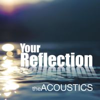 The Acoustics - Your Reflection