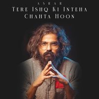 Asrar - Tere Ishq Ki Inteha Chahta Hoon