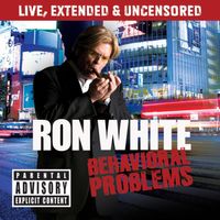 Ron White - Behavioral Problems (Explicit)