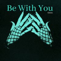 Gloria - Be With You