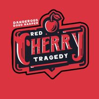 Dangerous Doug Harper - Red Cherry Tragedy