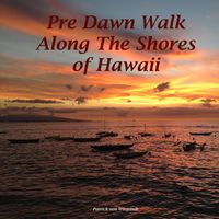 Patrick Von Wiegandt - Pre Dawn Walk Along the Shores of Hawaii