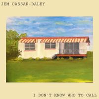 Jem Cassar-Daley - I Don't Know Who To Call