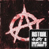 Astral - COMPLETE AND UTTER ANARCHY