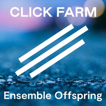 Ensemble Offspring - Click Farm