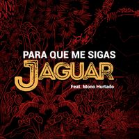 Jaguar - Para Que Me Sigas