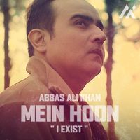 Abbas Ali Khan - Mein Hoon "I Exist"