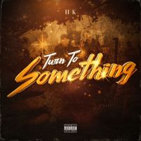 HK - Turn To Something (Explicit)