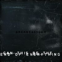 ARCANE ASYLUM - Can This Be The End Of Everything