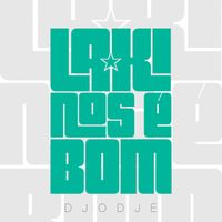 Djodje - La Ki Nôs É Bom