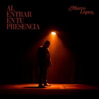 Marco López - Al Entrar En Tu Presencia