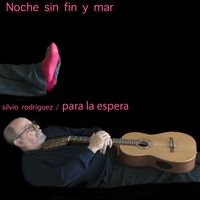 Silvio Rodríguez - Noche Sin Fin y Mar
